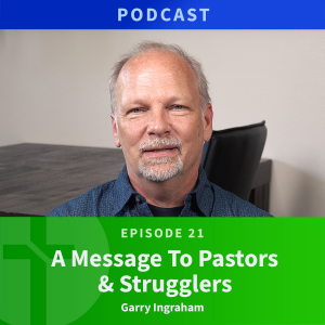 21: A Message to Pastors & Strugglers | Love & Truth Network