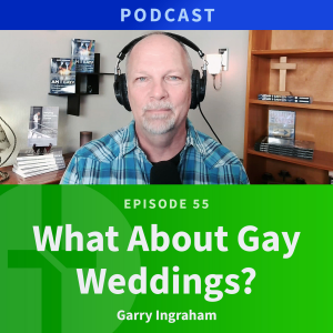55: What About Gay Weddings? | Garry Ingraham