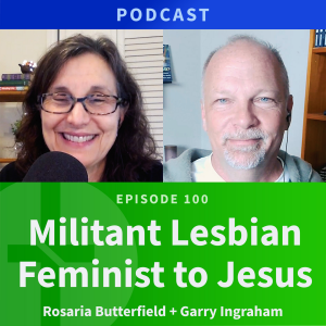100: Militant Lesbian Feminist to Jesus | Rosaria Butterfield & Garry Ingraham