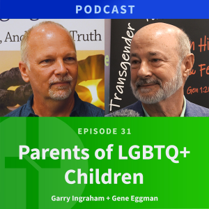 31: Parents of LGBTQ+ Children | Gene Eggman & Garry Ingraham