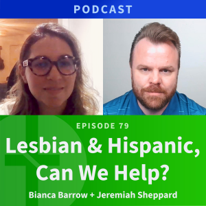 79: Lesbian & Hispanic, Can We Help? | Bianca Barrow & Jeremiah Sheppard