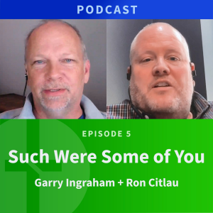 5: Such Were Some of You | Ron Citlau & Garry Ingraham