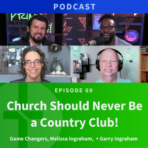 69: Church Should Never Be a Country Club! | GameChangers Interview, Part 2