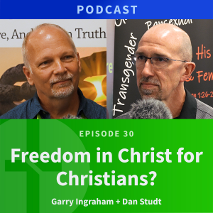 30: Freedom in Christ for Christians? | Dan Studt & Garry Ingraham