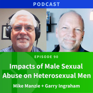 90: Impacts of Male Sexual Abuse on Heterosexual Men | Mike Manzie & Garry Ingraham