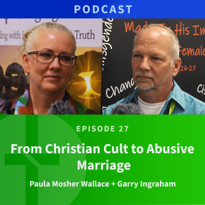 27: From Christian Cult to Abusive Marriage | Paula Mosher Wallace & Garry Ingraham