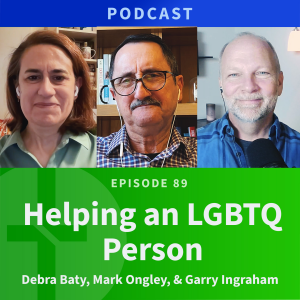 89: Helping an LGBTQ Person? | Debra Baty, Mark Ongley, Garry Ingraham