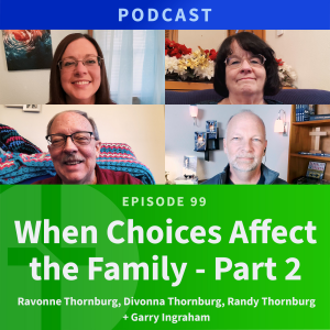 99: When Choices Affect the Family, Part 2 | The Thornburg Family & Garry Ingraham