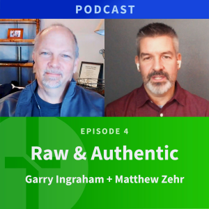 4: Raw & Authentic | Matthew Zehr & Garry Ingraham