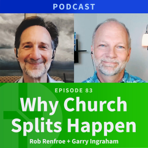 83: Why Church Splits Happen | Reverend Rob Renfroe & Garry Ingraham
