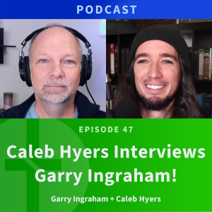 47: Caleb Hyers interviews Garry Ingraham | Love & Truth Network