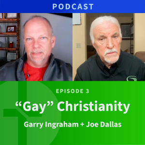 3: Gay Christianity | Joe Dallas & Garry Ingraham