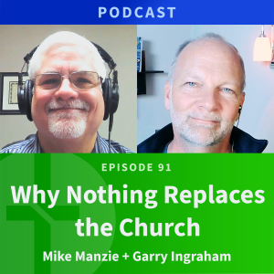 91: Why Nothing Replaces the Church | Mike Manzie & Garry Ingraham