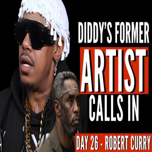 Diddy Artist CALLS IN to REVEAL EVERYTHING | Day 26 - Robert Curry Interview