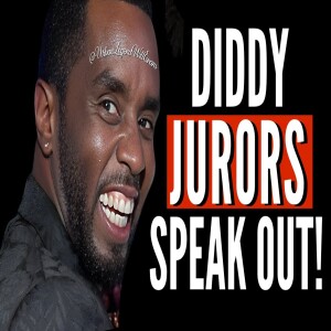 Diddy Jurors SPEAK OUT | The Judge Hates Him