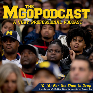 MGoPodcast 10.16: For the Shoe to Drop