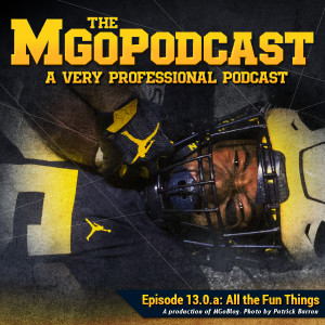 MGoPodcast 13.0.a: All the Fun Things
