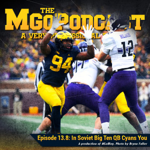 MGoPodcast 13.8: In Soviet Big Ten Quarterback Cyans You