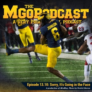 MGoPodcast 13.10: Sorry It‘s Going in the Face