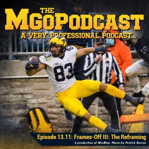 MGoPodcast 13.11: Frames-Off III: The Reframing