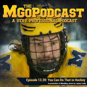 MGoPodcast 13.20: You Can Do That In Hockey
