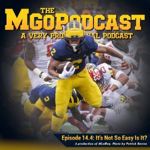MGoPodcast 14.4: It’s Not So Easy Is It?