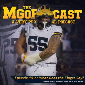 MGoPodcast 15.6: What Does The Finger Say?