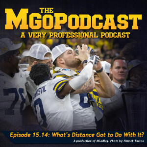 MGoPodcast 15.14: What’s Distance Got To Do With It?