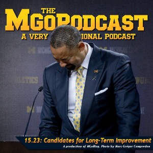 MGoPodcast 15.23: Candidates for Long-Term Improvement