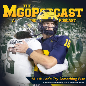 MGoPodcast 16.10 : Let's Try Something Else