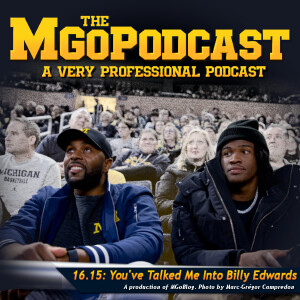 MGoPodcast 16.15 : You've Talked Me Into Billy Edwards