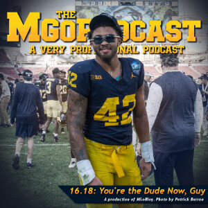 MGoPodcast 16.18: You're The Dude Now, Guy