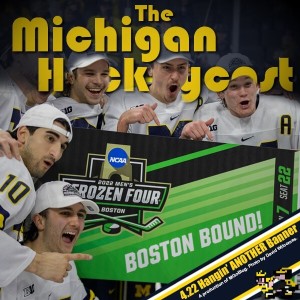 The Michigan Hockeycast 4.22: Hangin’ ANOTHER Banner