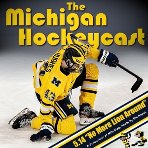Michigan HockeyCast 5.14: No More Lion Around