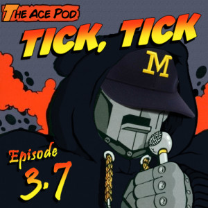 The Ace Pod 3.7: Tick, Tick