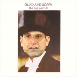 The Ace Pod 3.9: Glad and Sorry
