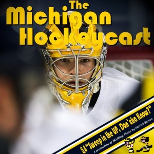 Michigan HockeyCast 5.4: Sweep in the UP, Don’cha Know?