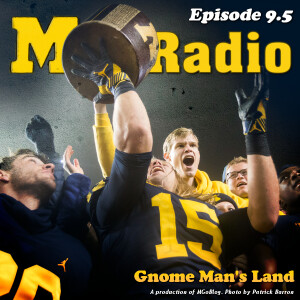 MGoRadio 9.5: Gnome Man’s Land