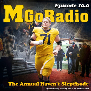 MGoRadio 10.0: The Annual Haven't Sleptisode