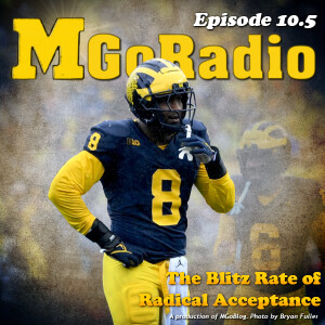 MGoRadio 10.5: The Blitz Rate of Radical Acceptance