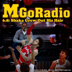 MGoRadio 6.8: Shaka Grew Out His Hair