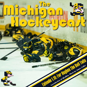 The Michigan Hockeycast 1.10: For Hughes the Bell Tolls