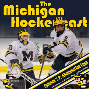 Michigan Hockeycast 2.2: Abomination Eggs