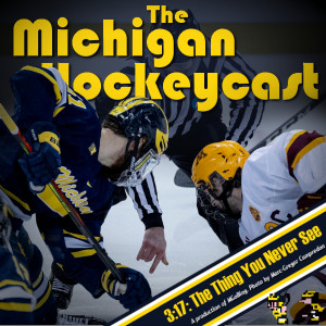 The Michigan Hockeycast 3:17: The Thing You Never See