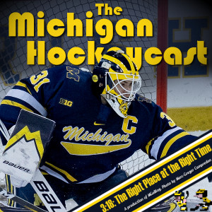 The Michigan Hockeycast 3.18: The Right Place at the Right Time