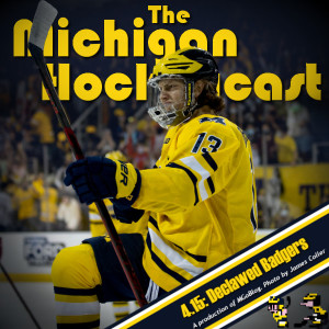 The Michigan Hockeycast 4.15: Declawed Badgers