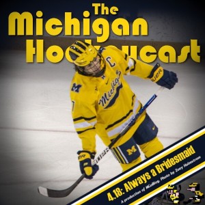 The Michigan Hockeycast 4.18: Always a Bridesmaid