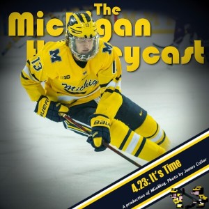 The Michigan Hockeycast 4.23: It’s Time