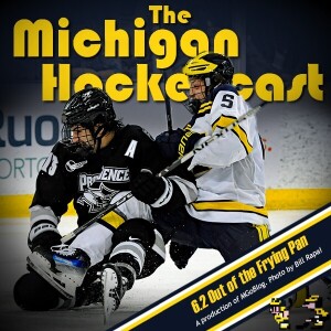 Michigan HockeyCast 6.2: Out of the Frying Pan