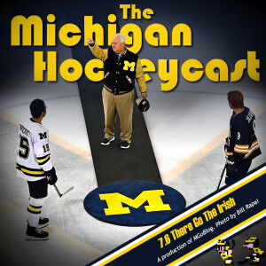 Michigan HockeyCast 7.6: There Go The Irish